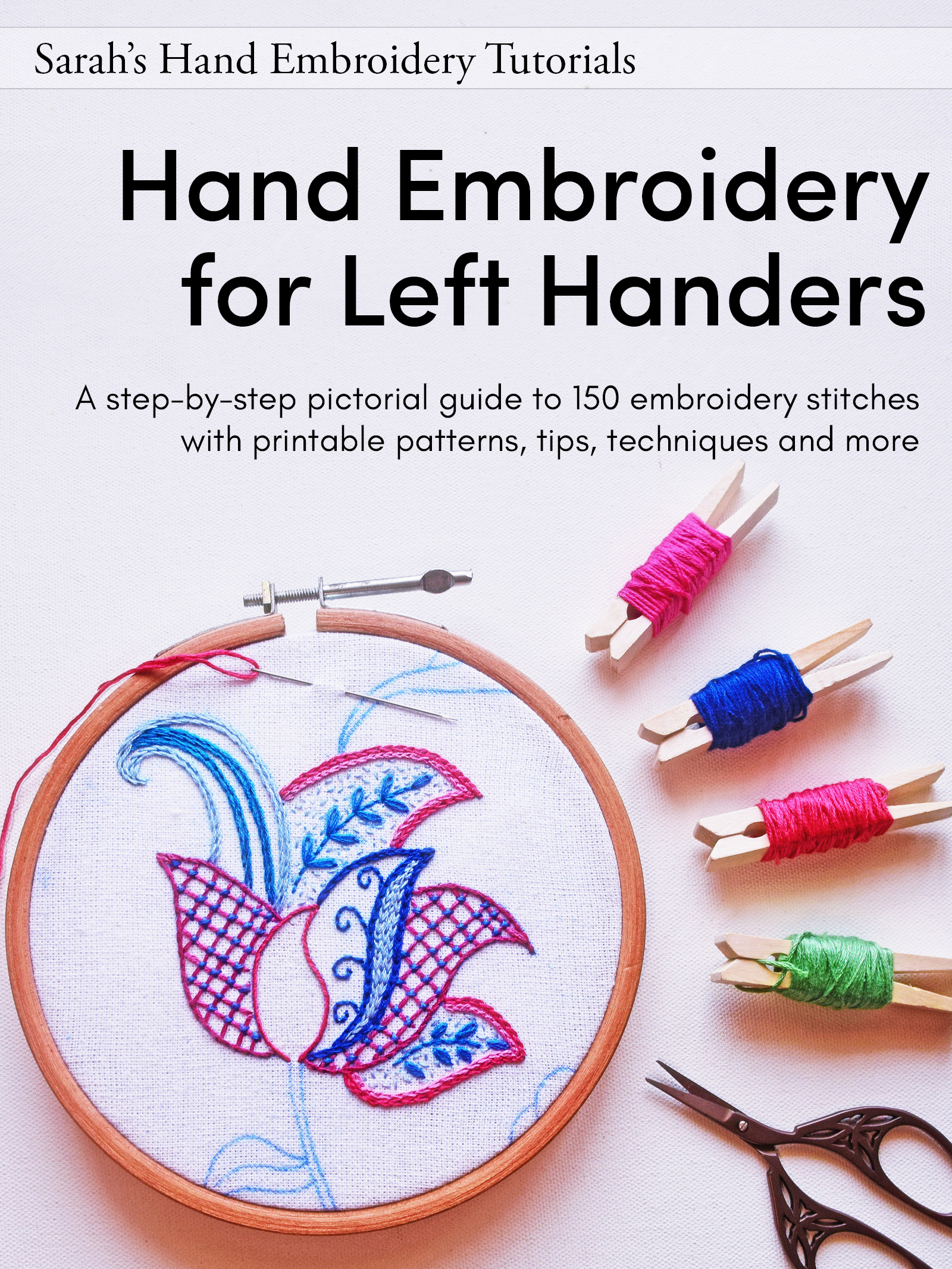 12 Roses for Hand Embroidery: A step-by-step pictorial project guide to  stitch roses using various hand embroidery stitches. (Sarah's Hand  Embroidery